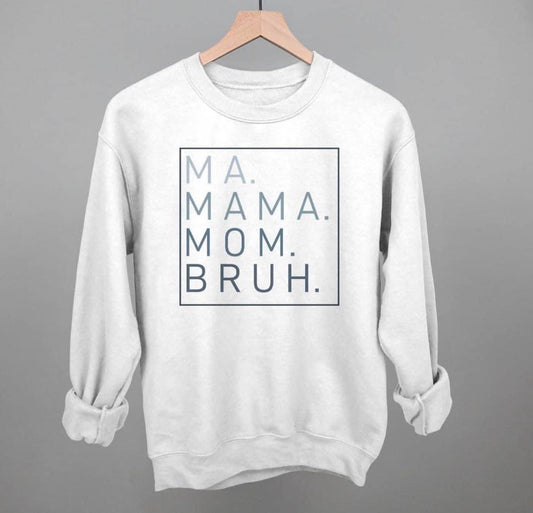 Ma, Mama, Mom, Bruh Sweater